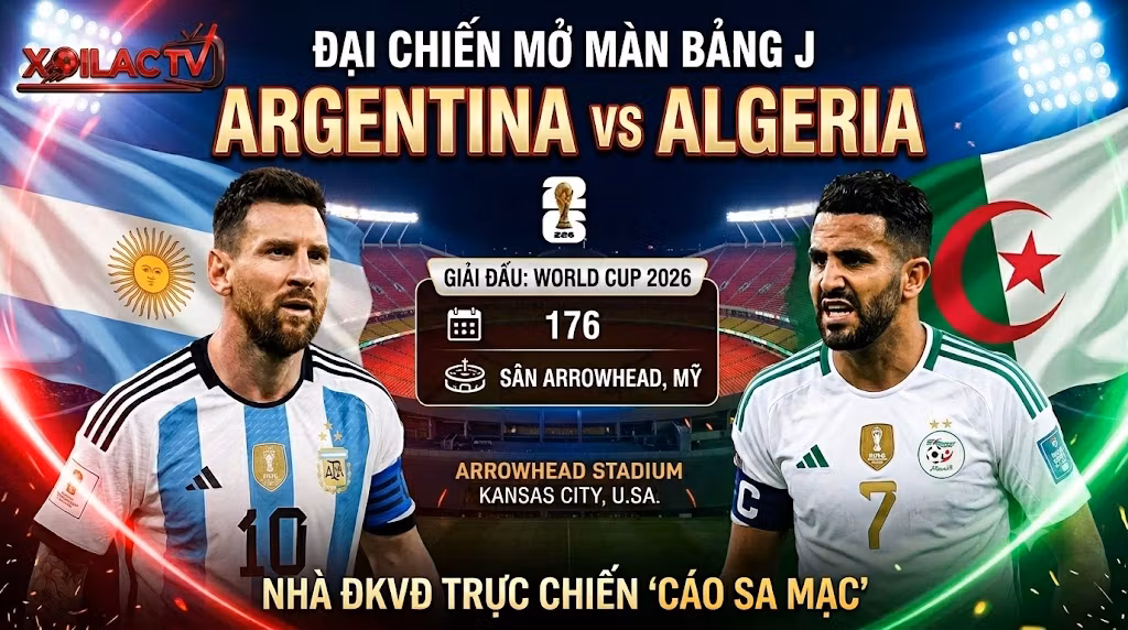 Nhận định Argentina vs Algeria lượt trận mở màn bảng J World Cup 2026. Xem trực tiếp bóng đá tốc độ cao trên nền tảng Xoilac TV.