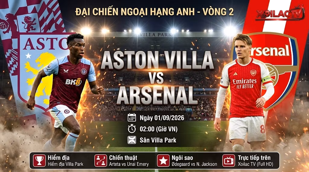 Nhận định Aston Villa vs Arsenal (02h00, 01/09): Pháo thủ gầm vang tại hiểm địa Villa Park
