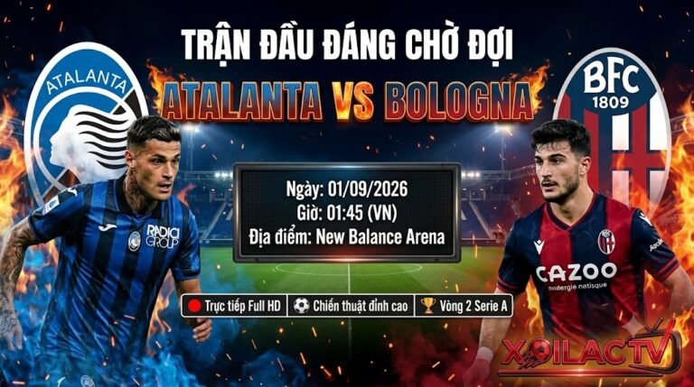 Nhận định Atalanta vs Bologna vòng 2 Serie A 2026. Trực tiếp bóng đá trận cầu đáng chờ đợi tại sân New Balance Arena ngày 01/09 trên Xoilac TV.