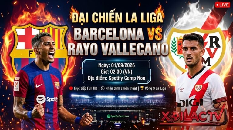 Nhận định Barca vs Vallecano vòng 3 La Liga 2026. Trực tiếp bóng đá trận đại chiến tại sân Camp Nou ngày 01/09 trên Xoilac TV.