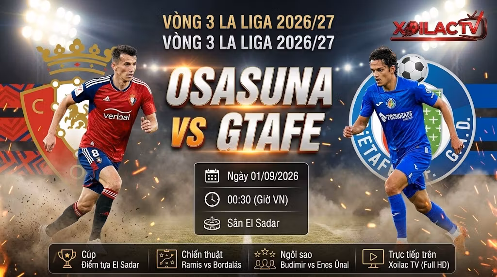 Nhận định Osasuna vs Getafe (00h30, 01/09): Cạm bẫy tại El Sadar, vắt kiệt sức lực