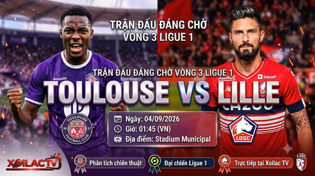 Nhận định và xem trực tiếp bóng đá trận Toulouse vs Lille vòng 3 Ligue 1 trên Xoilac TV